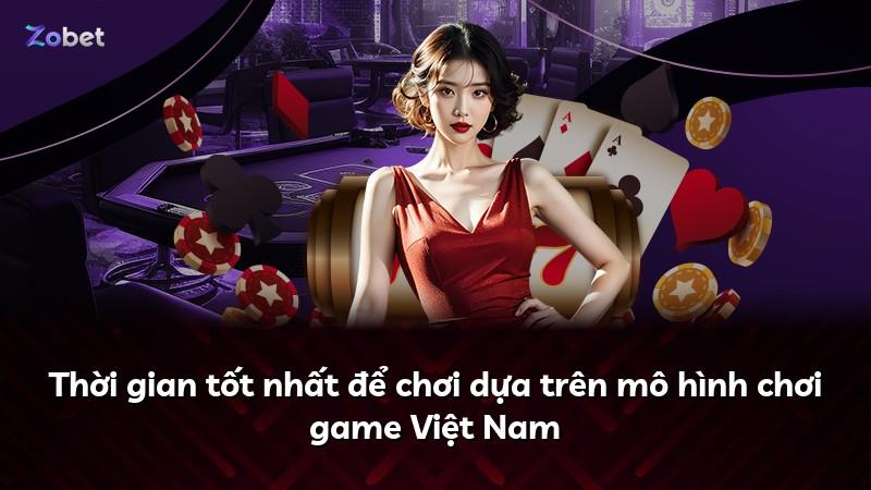 Thời gian tốt nhất để chơi dựa trên mô hình chơi game Việt Nam