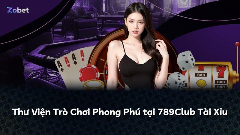 Thư Viện Trò Chơi Phong Phú tại 789Club Tài Xỉu