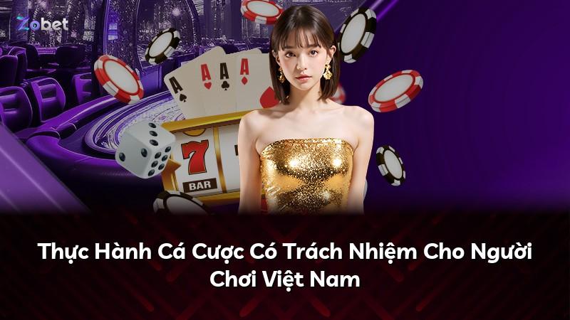 Thực Hành Cá Cược Có Trách Nhiệm Cho Người Chơi Việt Nam