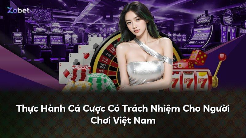 Thực Hành Cá Cược Có Trách Nhiệm Cho Người Chơi Việt Nam