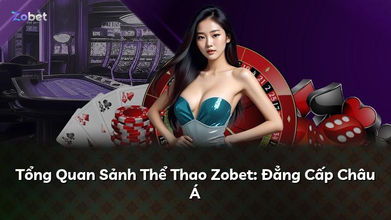 Tổng Quan Sảnh Thể Thao Zobet: Đẳng Cấp Châu Á