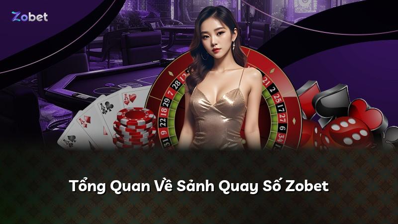 Tổng Quan Về Sảnh Quay Số Zobet