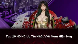 Top 10 Nổ Hũ Uy Tín Nhất Việt Nam Hiện Nay
