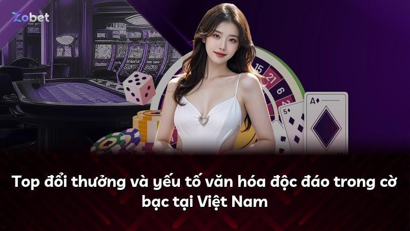 Top đổi thưởng và yếu tố văn hóa độc đáo trong cờ bạc tại Việt Nam