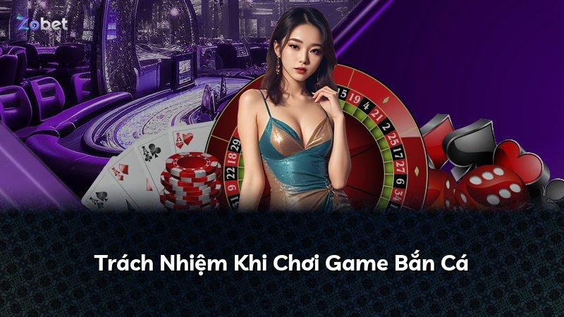 Trách Nhiệm Khi Chơi Game Bắn Cá