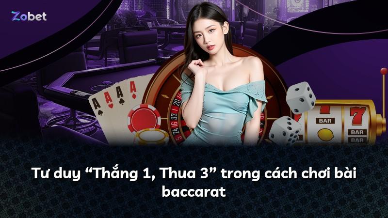 Tư duy “Thắng 1, Thua 3” trong cách chơi bài baccarat