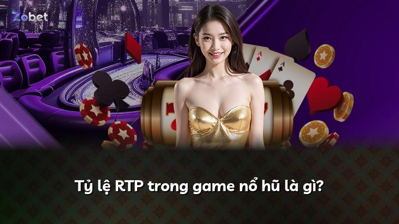 Tỷ lệ RTP trong game nổ hũ là gì?