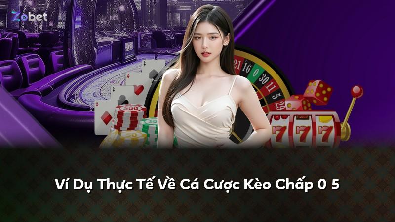 Ví Dụ Thực Tế Về Cá Cược Kèo Chấp 0 5