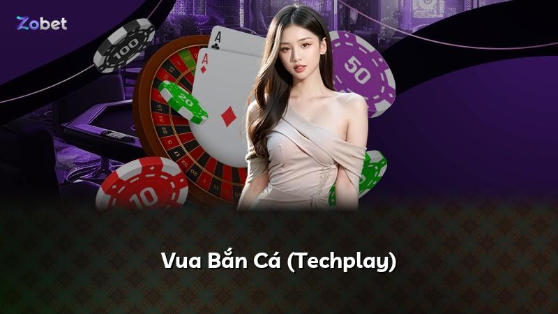 Vua Bắn Cá (Techplay)