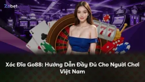 Xóc Đĩa Go88: Hướng Dẫn Đầy Đủ Cho Người Chơi Việt Nam