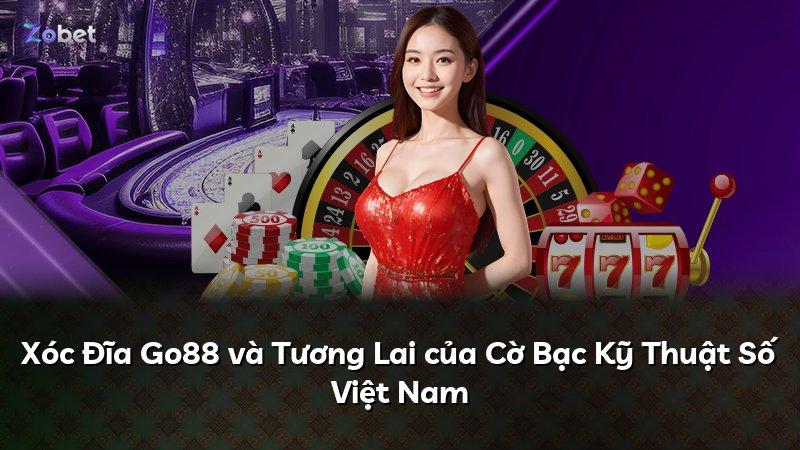 Xóc Đĩa Go88 và Tương Lai của Cờ Bạc Kỹ Thuật Số Việt Nam