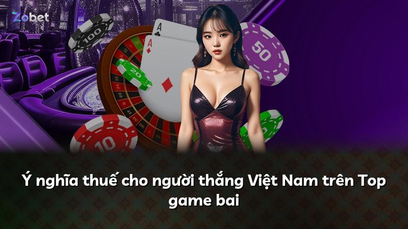 Ý nghĩa thuế cho người thắng Việt Nam trên Top game bai