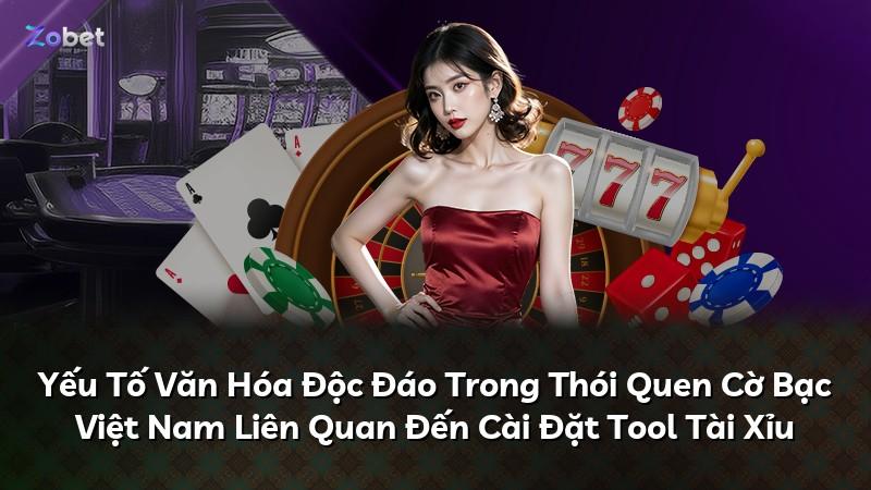 Yếu Tố Văn Hóa Độc Đáo Trong Thói Quen Cờ Bạc Việt Nam Liên Quan Đến Cài Đặt Tool Tài Xỉu