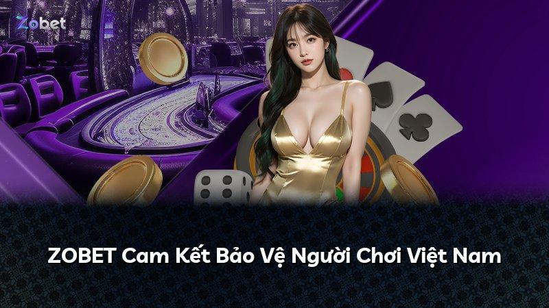 ZOBET Cam Kết Bảo Vệ Người Chơi Việt Nam